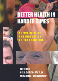 Better Health in Harder Times (Active Citizens and Innovation on the Frontline) by Celia Davies, Jan Walmsley, Mike Hales, Ray Flux, 9781447306931