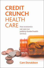 Credit crunch health care (How economics can save our publicly funded health services) by Cam Donaldson, 9781847427526