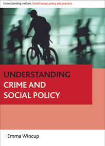Understanding Crime and Social Policy by Emma Wincup, 9781847424990