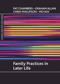 Family practices in later life by Pat Chambers, Graham Allan, Chris Phillipson, Mo Ray, 9781847420527