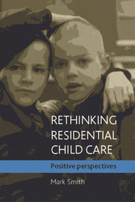 Rethinking residential child care (Positive perspectives) by Mark Smith, 9781861349088