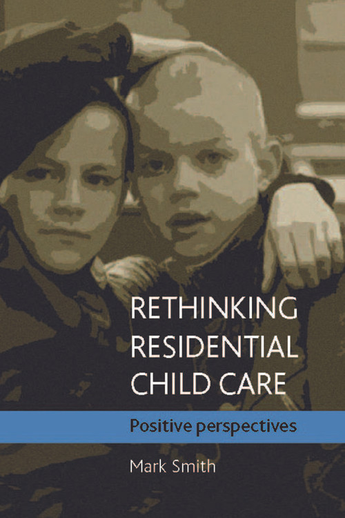 Rethinking residential child care (Positive perspectives) by Mark Smith, 9781861349088