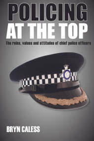 Policing at the top (The roles, values and attitudes of chief police officers) by Bryn Caless, 9781447300151