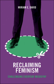 Reclaiming Feminism (Challenging Everyday Misogyny) by Miriam E. David, 9781447328179