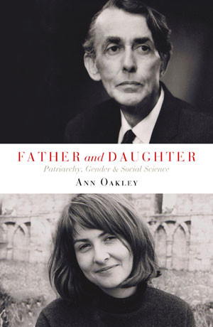 Father and Daughter (Patriarchy, Gender and Social Science) by Ann Oakley, 9781447318101