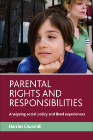 Parental rights and responsibilities (Analysing social policy and lived experiences) by Harriet Churchill, 9781847420909
