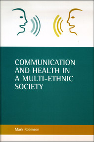 Communication and health in a multi-ethnic society by Mark Robinson, 9781861343413