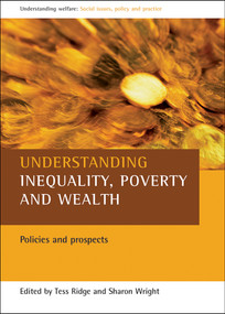Understanding inequality, poverty and wealth (Policies and prospects) by Tess Ridge, Sharon Wright, 9781861349149