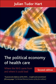 The political economy of health care (Where the NHS came from and where it could lead) by Julian Tudor Hart, 9781847427823