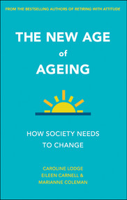 The New Age of Ageing (How Society Needs to Change) by Caroline Lodge, Eileen Carnell, Marianne Coleman, 9781447326830