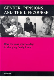 Gender, pensions and the lifecourse (How pensions need to adapt to changing family forms) by Jay Ginn, 9781861343376