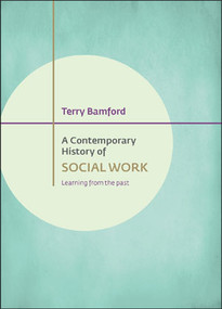 A Contemporary History of Social Work (Learning from the Past) by Terry Bamford, 9781447322160