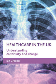 Healthcare in the UK (Understanding continuity and change) by Ian Greener, 9781861346087