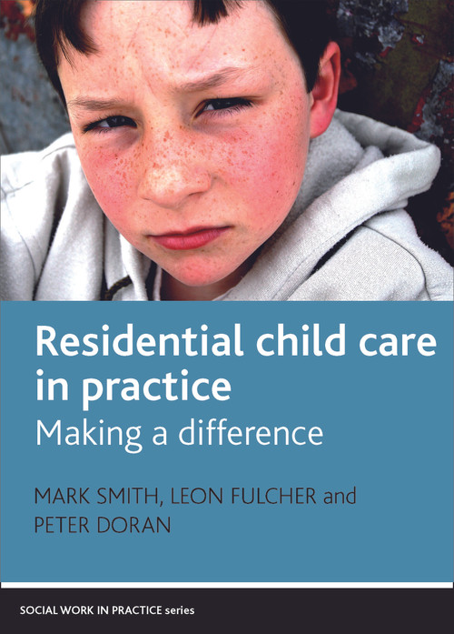 Residential Child Care in Practice (Making a Difference) by Mark Smith, Leon Fulcher, Peter Doran, 9781847423108