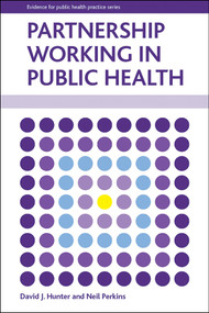 Partnership Working in Public Health by David J. Hunter, Neil Perkins, 9781447301318