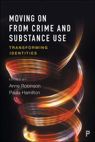 Moving on From Crime and Substance Use (Transforming Identities) by Anne Robinson, Paula Hamilton, 9781447324683