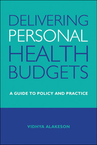 Delivering Personal Health Budgets (A Guide to Policy and Practice) by Vidhya Alakeson, 9781447308522