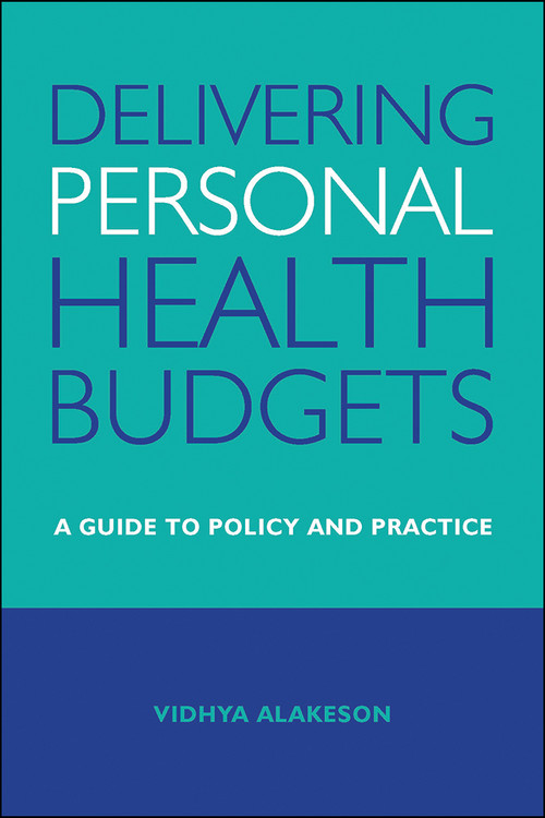 Delivering Personal Health Budgets (A Guide to Policy and Practice) by Vidhya Alakeson, 9781447308522