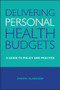 Delivering Personal Health Budgets (A Guide to Policy and Practice) by Vidhya Alakeson, 9781447308522
