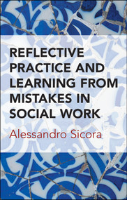 Reflective Practice and Learning From Mistakes in Social Work by Alessandro Sicora, 9781447325222