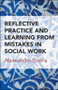 Reflective Practice and Learning From Mistakes in Social Work by Alessandro Sicora, 9781447325222