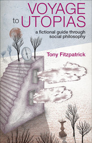 Voyage to Utopias (A fictional guide through social philosophy) - 9781847420893 by Tony Fitzpatrick, 9781847420893