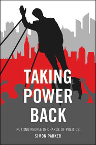 Taking Power Back (Putting People in Charge of Politics) by Simon Parker, 9781447326878