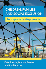 Children, families and social exclusion (New approaches to prevention) by Kate Morris, Marian Barnes, Paul Mason, 9781861349651