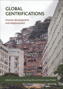 Global Gentrifications (Uneven Development and Displacement) by Loretta Lees, Hyun Bang Shin, Ernesto López-Morales, 9781447313489