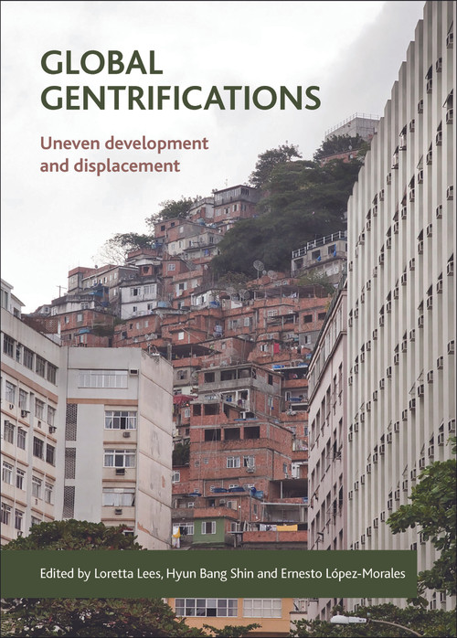 Global Gentrifications (Uneven Development and Displacement) by Loretta Lees, Hyun Bang Shin, Ernesto López-Morales, 9781447313489