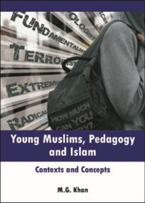 Young Muslims, Pedagogy and Islam (Contexts and Concepts) - 9781847428776 by M.G. Khan