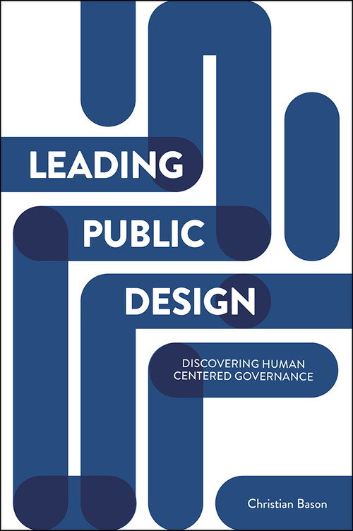 Leading Public Design (Discovering Human-Centred Governance) by Christian Bason, 9781447325581