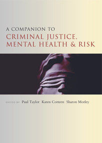 A Companion to Criminal Justice, Mental Health and Risk by Paul Taylor, Karen Corteen, Sharon Morley, 9781447310341
