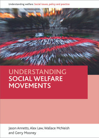 Understanding social welfare movements by Jason Annetts, Alex Law, Wallace McNeish, Gerry Mooney, 9781847420961