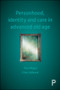 Personhood, Identity and Care in Advanced Old Age by Paul Higgs, Chris Gilleard, 9781447319061