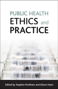 Public health ethics and practice by Stephen Peckham, Alison Hann, 9781847421029