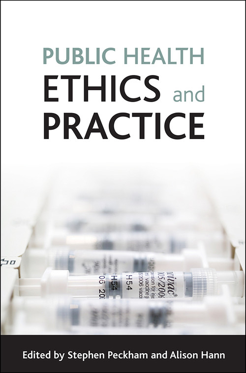 Public health ethics and practice by Stephen Peckham, Alison Hann, 9781847421029