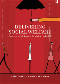 Delivering Social Welfare (Governance and Service Provision in the UK) by Derek Birrell, Ann Marie Gray, 9781447319184