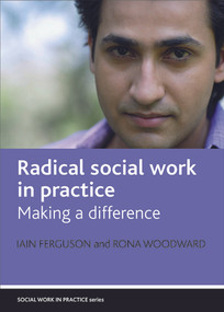 Radical social work in practice (Making a difference) by Iain Ferguson, Rona Woodward, 9781861349910