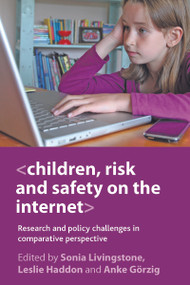 Children, Risk and Safety on the Internet (Research and Policy Challenges in Comparative Perspective) by Sonia Livingstone, Leslie Haddon, Anke Görzig, 9781847428820