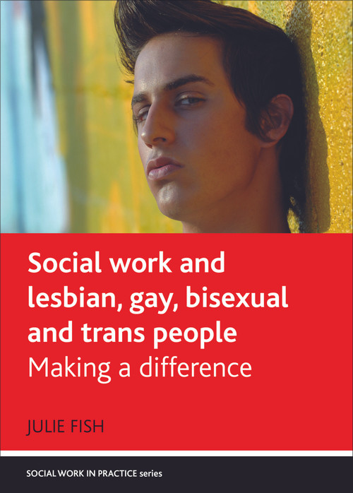 Social Work and Lesbian, Gay, Bisexual and Trans People (Making a Difference) by Julie Fish, 9781847428035