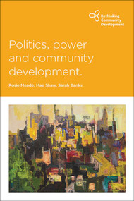 Politics, Power and Community Development - 9781447317371 by Rosie Meade, Mae Shaw, Sarah Banks, 9781447317371