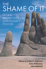 The Shame of It (Global Perspectives on Anti-Poverty Policies) by Erika K. Gubrium, Sony Pellissery, Ivar Lødemel, 9781447308706