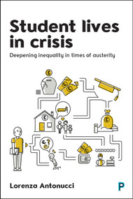 Student Lives in Crisis (Deepening Inequality in Times of Austerity) by Lorenza Antonucci, 9781447318248