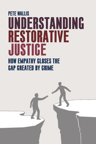 Understanding Restorative Justice (How Empathy Can Close the Gap Created by Crime) by Pete Wallis, 9781447317425