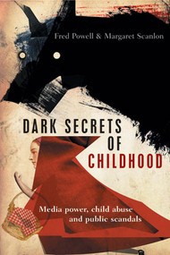 Dark Secrets of Childhood (Media Power, Child Abuse and Public Scandals) - 9781447317852 by Fred Powell, Margaret Scanlon, 9781447317852