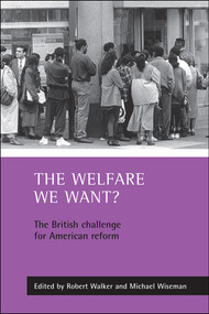 The welfare we want? (The British challenge for American reform) by Robert Walker, Michael Wiseman, 9781861344076
