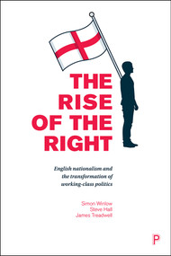 The Rise of the Right (English Nationalism and the Transformation of Working-Class Politics) by Simon Winlow, Steve Hall, James Treadwell, 9781447328483