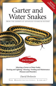 Garter Snakes and Water Snakes (From the Experts at Advanced Vivarium Systems) by David Perlowin, 9781882770793
