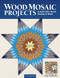 Wood Mosaic Projects (Classic Quilt Block Designs in Wood ) by Troy Murrah, 9781497101425